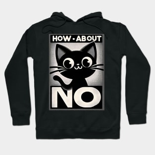 how about no - Feline Attitude Statement Hoodie